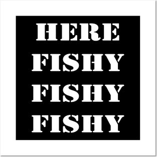 HERE FISHY FISHY Posters and Art